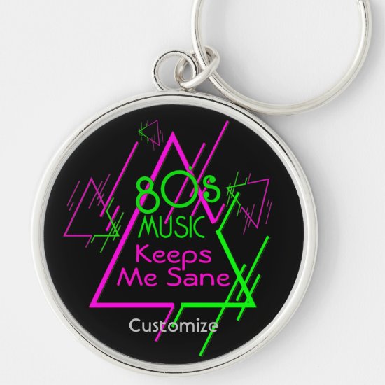 80's Music Keeps Me Sane Keychain