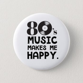 80s Music Make Me Happy Button by spacecloud9 at Zazzle