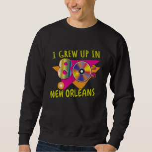 80s New Orleans Born 1980s Love Retro Eighties Th Sweatshirt
