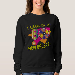 80s New Orleans Born  1980s Love Retro Eighties Th Sweatshirt