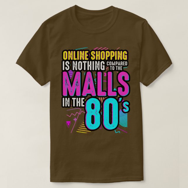 80s Online Shopping Is Nothing Compared To The Mal T-Shirt (Design Front)
