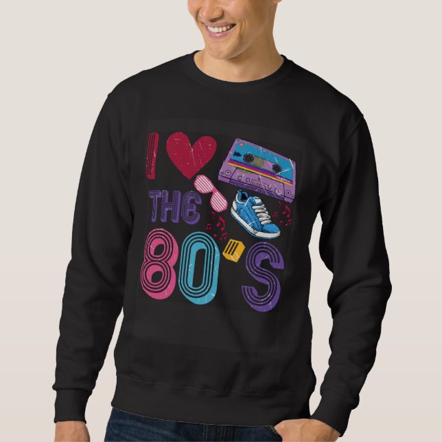 80s Party Outfit I love the 80s Costume Sweatshirt (Front)