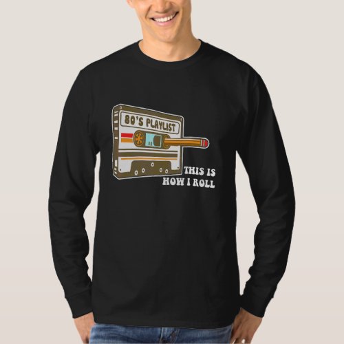 80s Playlist This Is How I Roll  Cassette Tape Mus T_Shirt