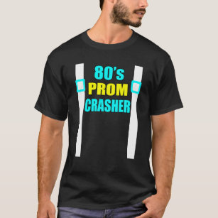 80S Prom Crasher Funny 80S Throwback Party T-Shirt