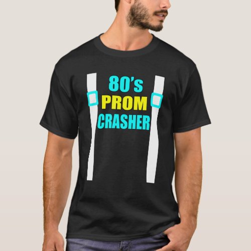 80S Prom Crasher Funny 80S Throwback Party T_Shirt