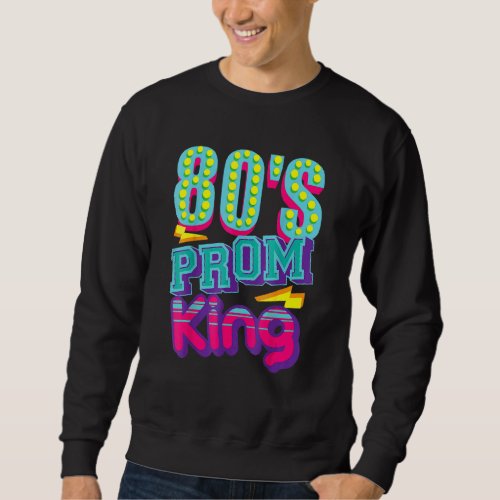 80s Prom King  Disco Throwback Nostalgic Sweatshirt