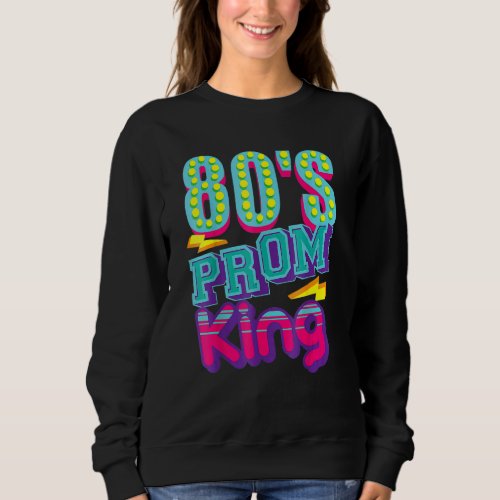 80s Prom King  Disco Throwback Nostalgic Sweatshirt