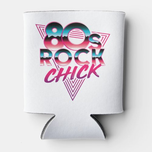 80s Rock Chick 1980s Music Lover Can Cooler