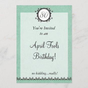 80th April Fools Birthday : Invitation by luckygirl12776 at Zazzle