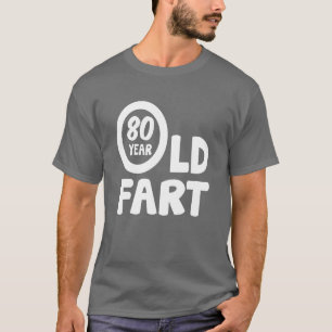 80th Birthday 80 Year Old Fart Funny friends T-Shirt