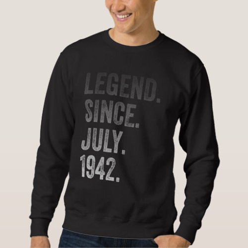 80th Birthday  80 Years Old Legend Since July 1942 Sweatshirt