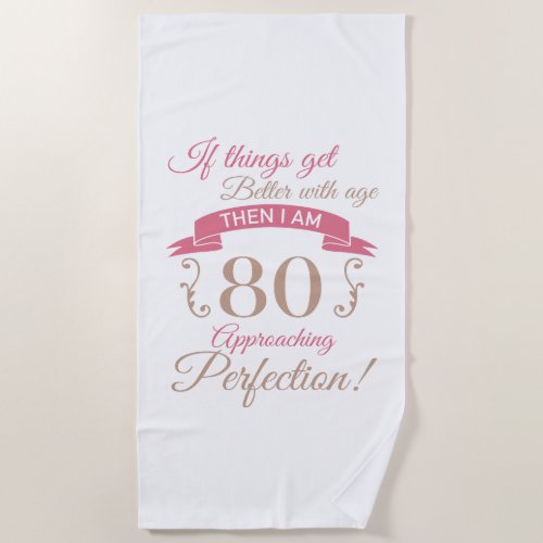 80th Birthday Better With Age Beach Towel