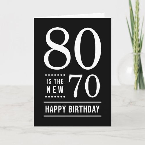 80th Birthday Black and White 80 is the new 70 Card