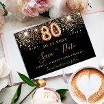 80th birthday black rose gold glitter sparkles save the date<br><div class="desc">A girly and trendy Save the Date for a 80th birthday party. A black background decorated with faux gold glitter. Templates for a date and name and text.  Golden colored letters.  The text: Save the Date is written with a large trendy hand lettered style script.</div>