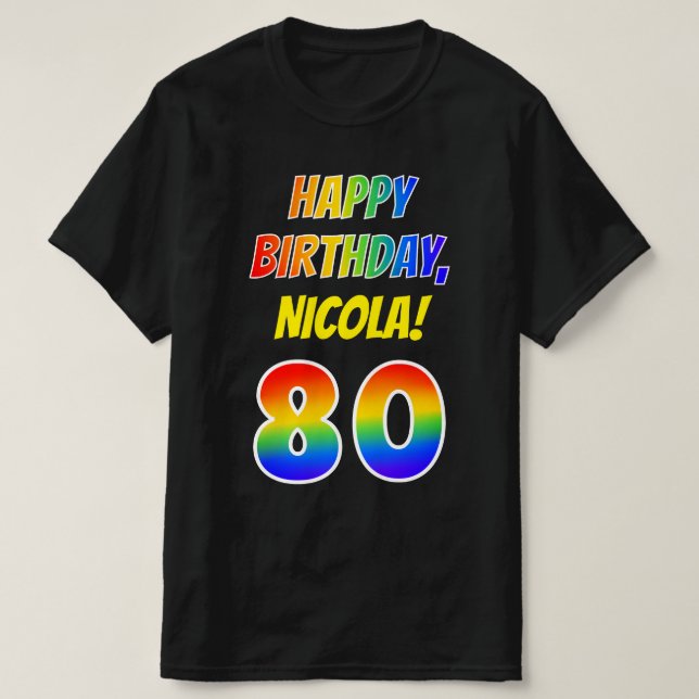 80th Birthday — Bold, Fun, Rainbow 80, Custom Name T-Shirt (Design Front)