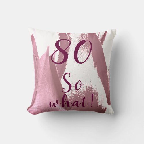 80th Birthday Bordeaux Tulips Throw Pillow - Personalized elegant flower pillow with age and motivational text So what ! on a bordeaux and white abstract tulip background. A great gift for a person celebrating the 80th birthday. Great as a gift for a person with a sense of humor. Modern and elegant accessory. You can customize the pillow with your age number.