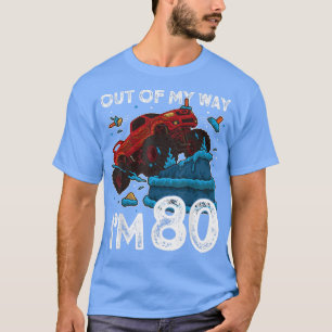 80th Birthday Boy Monster Truck Out Of My Way I'm T-Shirt