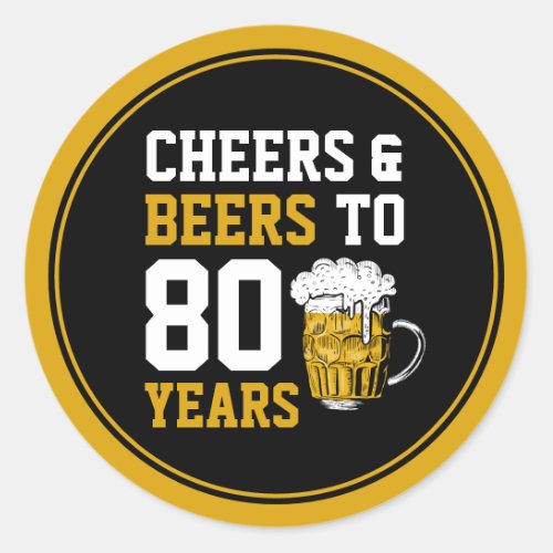 80th Birthday Cheers  Beers to 80 Years Classic Round Sticker