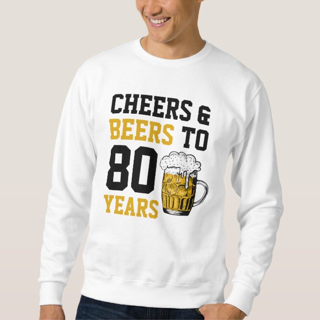80th Birthday Cheers & Beers to 80 Years Sweatshirt (Front)