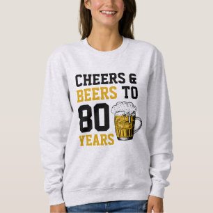 80th Birthday Cheers & Beers to 80 Years Sweatshirt