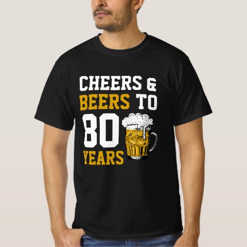 80th Birthday Cheers  Beers to 80 Years T_Shirt