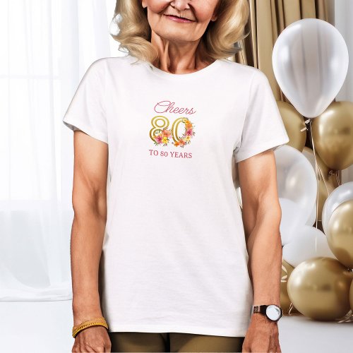 80th Birthday Cheers to 80 Year Floral Gold Number T_Shirt