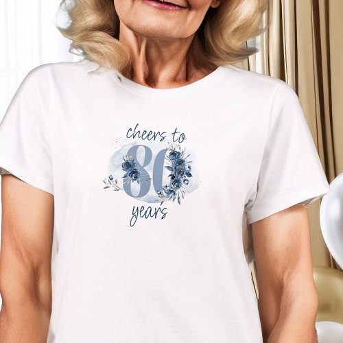 80th Birthday Cheers to 80 Years Floral Number T_Shirt