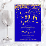 80th Birthday - Cheers To 80 Years Gold Royal Blue Invitation<br><div class="desc">80th Birthday Invitation. Cheers To 80 Years! Elegant design in royal blue sapphire and gold. Features champagne glasses,  script font and confetti. Perfect for a stylish eightieth birthday party. Personalize with your own details. Can be customized to show any age.</div>