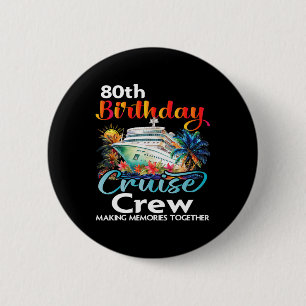 80th Birthday Cruise Crew Friends Family Vacation  Button
