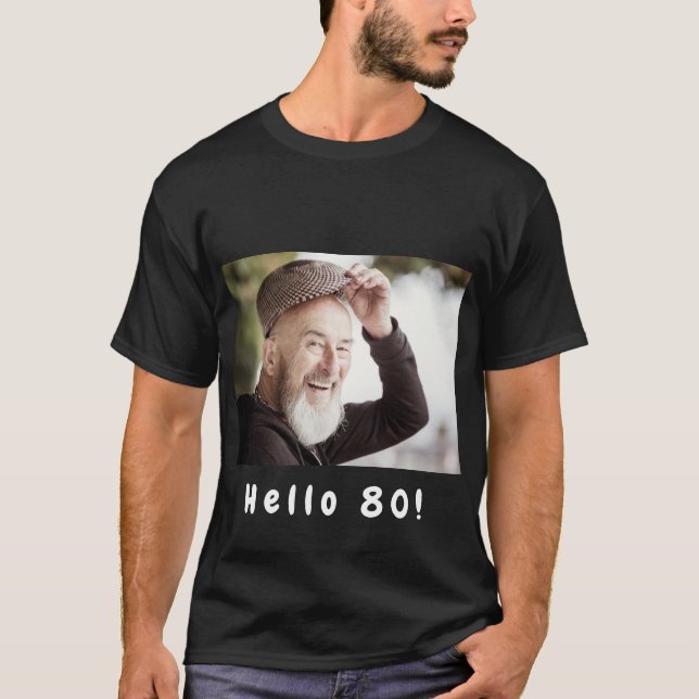 80th birthday custom photo hello 80 guys men T-Shirt (Front)