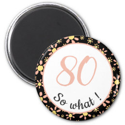 80th Birthday Funny 80 so what Motivational Magnet