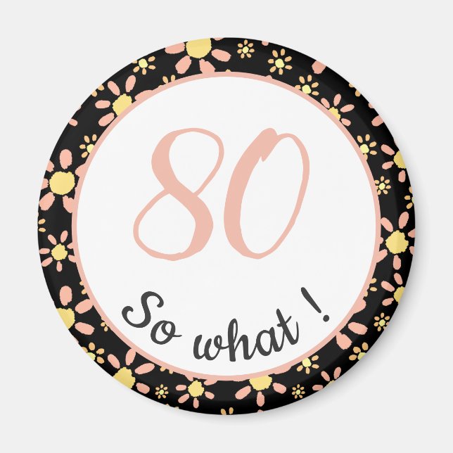 80th Birthday Funny 80 so what Motivational Magnet (Front)