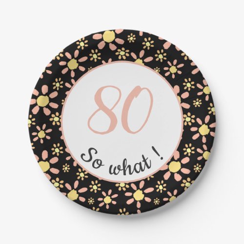 80th Birthday Funny 80 so what Motivational Paper Plates - Pink and beige paper plates for someone celebrating 80th birthday. It comes with a funny and motivational quote - 80 so what, and is perfect for a person with a sense of humor. The paper plates have a nice floral pattern with pink and yellow flowers on a black background. The colours are great for her.
You can change the age number.