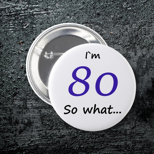 80th Birthday Funny I`m 80 so what Button (Creator Uploaded)