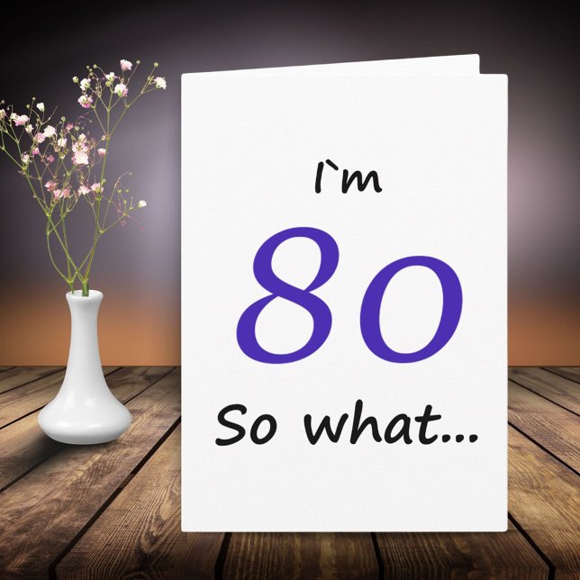 80th Birthday Funny I`m 80 so what Card (Creator Uploaded)