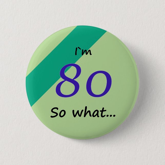 80th Birthday Funny I`m 80 so what Motivational Button (Front)