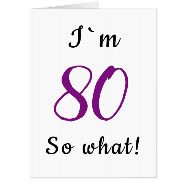 80th Birthday Funny I`m 80 so what Motivational Card (Front)