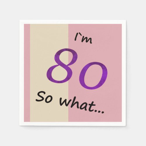 80th Birthday Funny I`m 80 so what Motivational Napkins - Pink and beige paper napkins for someone celebrating 80th birthday. It comes with a funny and motivational quote I`m 80 so what, and is perfect for a person with a sense of humor. The colours are great for her.