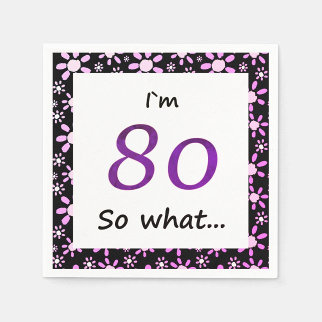 80th Birthday Funny I`m 80 so what Napkins (Front)