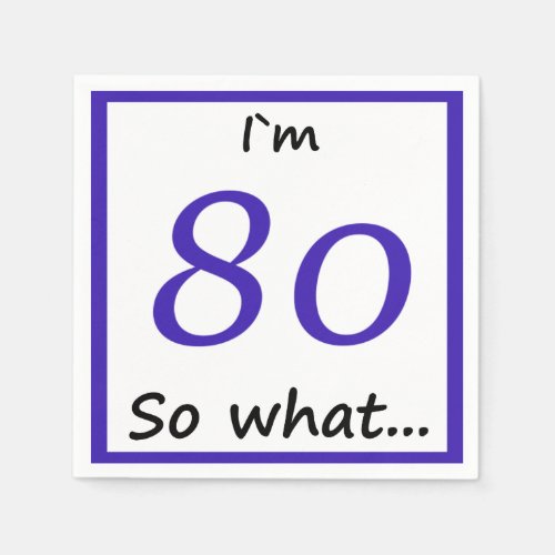 80th Birthday Funny I`m 80 so what Paper Napkins - For someone celebrating 80th birthday. It comes with a funny quote I`m 80 so what... and is perfect for a person with a sense of humor.