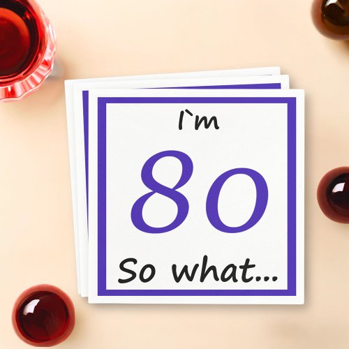 80th Birthday Funny Im 80 so what Paper Napkins