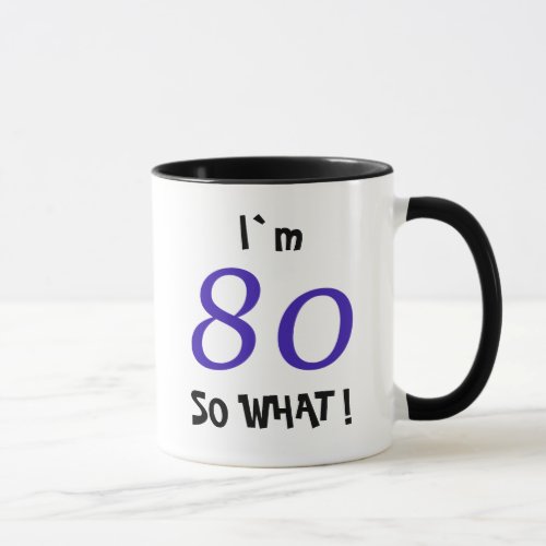 80th Birthday Funny Inspirational Gift So what Mug - 80th Birthday Funny Inspirational Gift So what Mug. A great gift idea for someone celebrating the 80th birthday. It comes with a funny quote I`m 80 so what and is perfect for a person with a sense of humor.