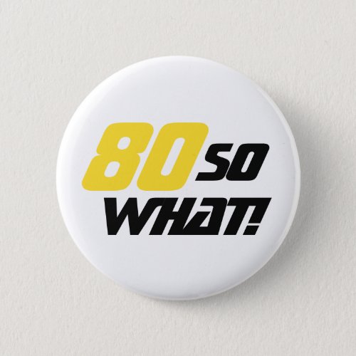 80th Birthday Funny Inspirational Quote Button