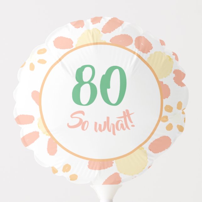 80th Birthday Funny Motivational Floral Party Balloon (Front)