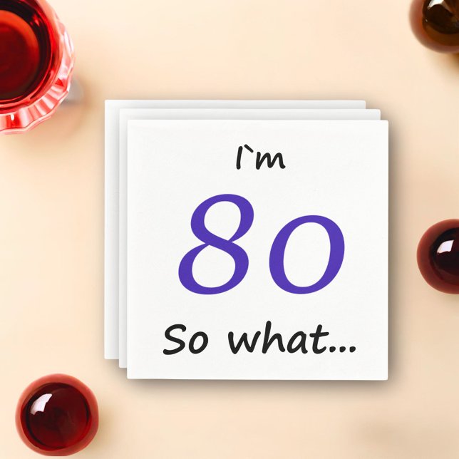 80th Birthday Funny Motivational I`m 80 so what Napkins (Creator Uploaded)