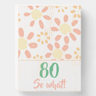 80th Birthday Funny Orange Watercolor Floral Wooden Box Sign
