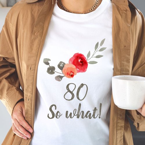 80th Birthday Funny Saying Watercolor Floral Woman T_Shirt