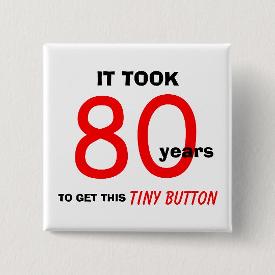 80th Birthday Gag Gifts Button Funny