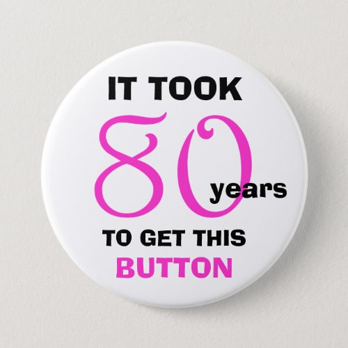 80th Birthday Gag Gifts Button _ Funny
