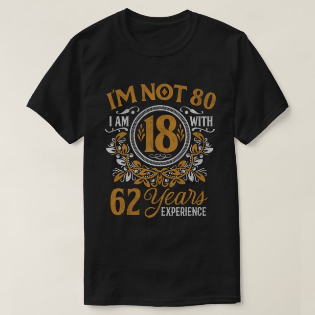 80th Birthday Gift I m not 80 Years Old Bday  T-Shirt (Design Front)